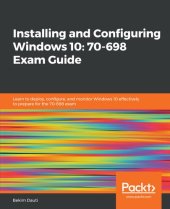 book Installing and Configuring Windows 10: 70-698 Exam Guide: Learn to deploy, configure, and monitor Windows 10 effectively to prepare for the 70-698 exam