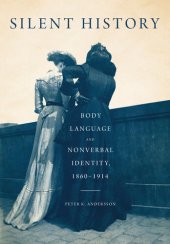 book Silent History: Body Language and Nonverbal Identity, 1860-1914