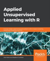 book Applied Unsupervised Learning with R: Uncover hidden relationships and patterns with k-means clustering, hierarchical clustering, and PCA