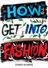 book How to Get into Fashion: A Complete Guide for Models, Creatives and Anyone Interested in the World of Fashion