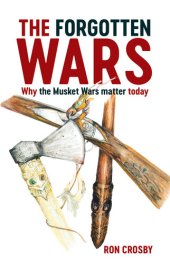 book The Forgotten Wars: Why the Musket Wars Matter Today