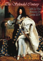 book The Splendid Century: Life in the France of Louis XIV