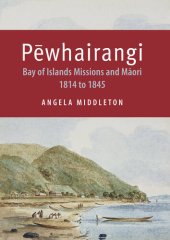 book Pewhairangi: Bay of Islands Missions and Maori 1814 to 1845