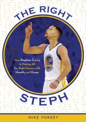 book The Right Steph: How Stephen Curry Is Making All the Right Moves—with Humility and Grace