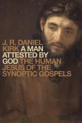 book A Man Attested by God: The Human Jesus of the Synoptic Gospels