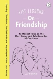 book Life Lessons On Friendship: 13 Honest Tales of the Most Important Relationships of Our Lives