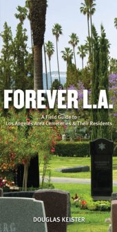 book Forever L.A.: A Field Guide to Los Angeles Area Cemeteries & Their Residents