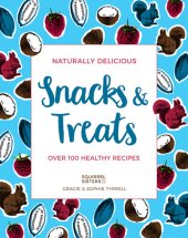 book Naturally Delicious Snacks & Treats: Over 100 healthy recipes