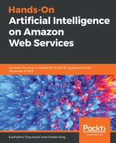 book Hands-On Artificial Intelligence on Amazon Web Services: Decrease the time to market for AI and ML applications with the power of AWS