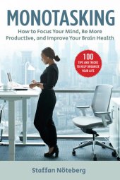 book Monotasking: How to Focus Your Mind, Be More Productive, and Improve Your Brain Health