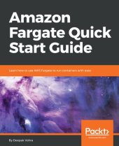 book Amazon Fargate Quick Start Guide: Learn how to use AWS Fargate to run containers with ease