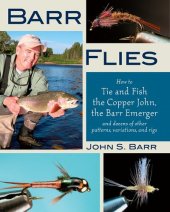 book Barr Flies: How to Tie and Fish the Copper John, the Barr Emerger, and Dozens of Other Patterns, Variations, and Rigs