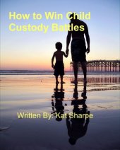 book How To Win Child Custody Battles