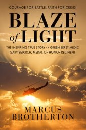 book Blaze of Light: The Inspiring True Story of Green Beret Medic Gary Beikirch, Medal of Honor Recipient