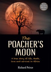 book The Poacher's Moon: A True Story of Life, Death, Love and Survival from South Africa's Western Cape