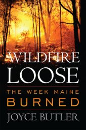 book Wildfire Loose: The Week Maine Burned