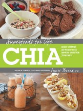 book Superfoods for Life, Chia: * Boost Stamina * Aid Weight Loss * Improve Digestion * 75 Recipes