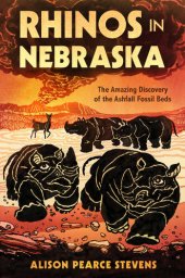 book Rhinos in Nebraska: The Amazing Discovery of the Ashfall Fossil Beds