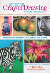 book Amazing Crayon Drawing with Lee Hammond: Create Lifelike Portraits, Pets, Landscapes and More