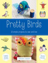 book Pretty Birds: 18 Simple Projects to Sew and Love