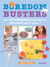 book Boredom Busters: Over 50 awesome activities for children aged 7 years +