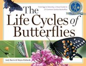 book The Life Cycles of Butterflies: From Egg to Maturity, a Visual Guide to 23 Common Garden Butterflies