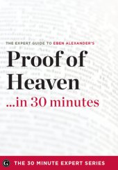 book Proof of Heaven in 30 Minutes: The Expert Guide to Eben Alexander's Critically Acclaimed Book