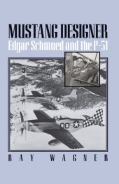 book Mustang Designer: Edgar Schmued and the P-51