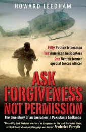 book Ask Forgivenss Not Permission: The true story of a discreet military style operation in the ‘badlands’ of Pakistan