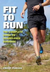 book Fit To Run: The Complete Guide to Injury-Free Running