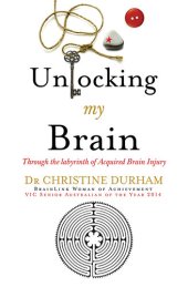 book Unlocking My Brain: Through the Labyrinth of Acquired Brain Injury