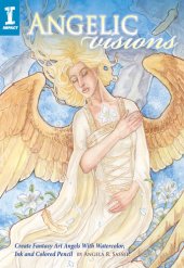 book Angelic Visions: Create Fantasy Art Angels with Watercolor, Ink and Colored Pencil.