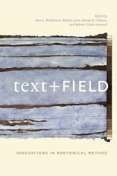 book Text + Field: Innovations in Rhetorical Method