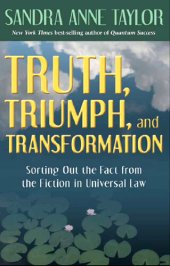 book Truth, Triumph, and Transformation: Sorting Out the Fact from the Fiction in Universal Law