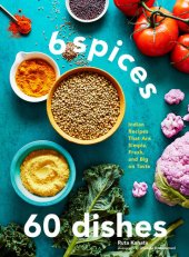 book 6 Spices, 60 Dishes: Indian Recipes That Are Simple, Fresh, and Big on Taste