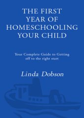 book The First Year of Homeschooling Your Child: Your Complete Guide to Getting Off to the Right Start