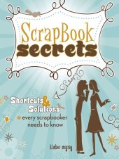 book Scrapbook Secrets: Shortcuts and Solutions Every Scrapbooker Needs to Know