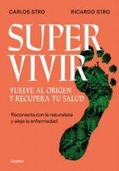 book Supervivir. Vuelve Al Origen Y Recupera Tu Salud: Reconecta Con La Naturaleza Y Aleja La Enfermedad