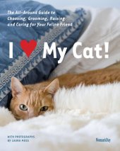 book I (Love) My Cat!: The Guide to Choosing, Grooming, Raising and Caring for Your Cat