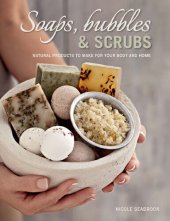 book Soaps, Bubbles & Scrubs: Natural Products to Make for Your Body and Home