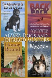 book Alaska Dogs and Iditarod Mushers: Amazing, Legendary Dogs of the North and Idatrod Tales