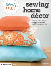 book Sew Me! Sewing Home Décor: Easy-to-make Curtains, Pillows, Organizers, and Other Accessories