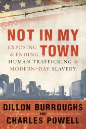 book Not in My Town: Exposing and Ending Human Trafficking and Modern-Day Slavery