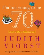 book I'm Too Young To Be Seventy: And Other Delusions