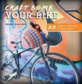 book Craft Bomb Your Bike: 20 Makes for You and Your Bike