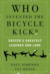 book Who Invented the Bicycle Kick?: Soccer's Greatest Legends and Lore