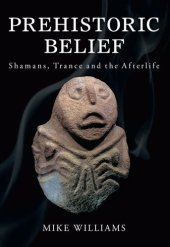 book Prehistoric Belief: Shamans, Trance and the Afterlife