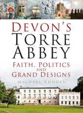 book Devon's Torre Abbey: Faith, Politics and Grand Designs