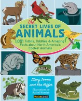 book The Secret Lives of Animals: 1,001 Tidbits, Oddities, and Amazing Facts about North America's Coolest Animals