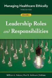 book Managing Healthcare Ethically, Volume 1: Leadership Roles and Responsibilities